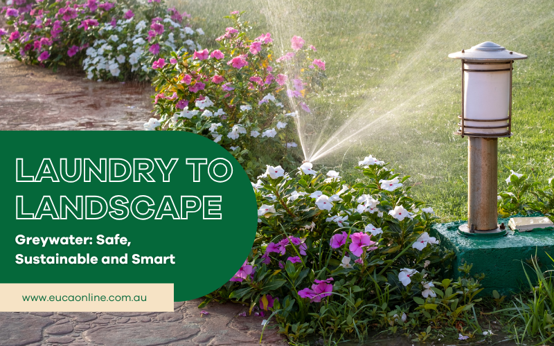 Laundry to Landscape. Grey Water: Safe, Sustainable & Smart.